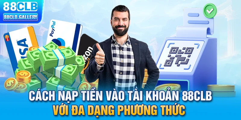 Cách nạp tiền 88CLB với đa dạng phương thức 