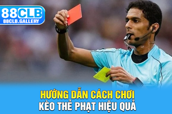 Hướng dẫn cách chơi kèo thẻ phạt hiệu quả