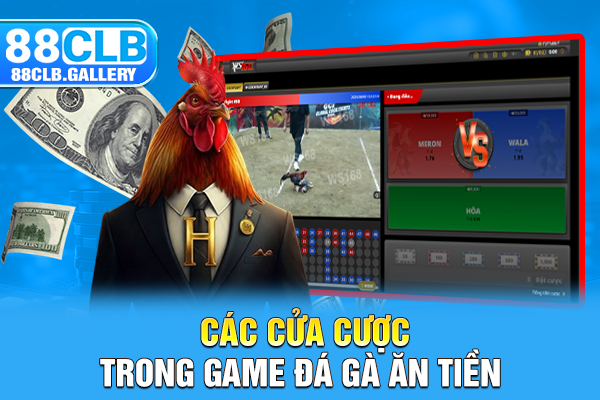 Các cửa cược trong game đá gà ăn tiền